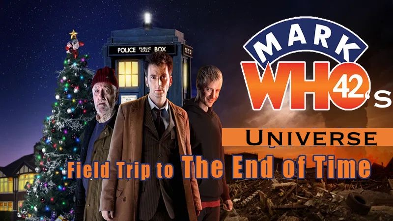 MarkWHO42’s Universe - Episode 20 - Field Trip to The End of Time