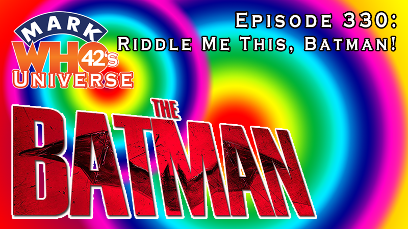 The MarkWHO42's Universe Podcast - Episode 330 - Riddle Me This, Batman!