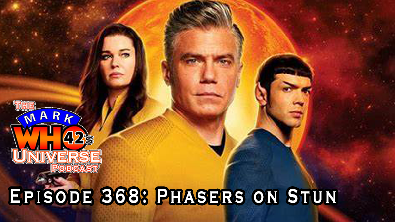 The MarkWHO42's Universe Podcast - Episode 368 - Phasers on Stun - Review of season 2 of Star Trek: Strange New Worlds, currently on Paramount Plus