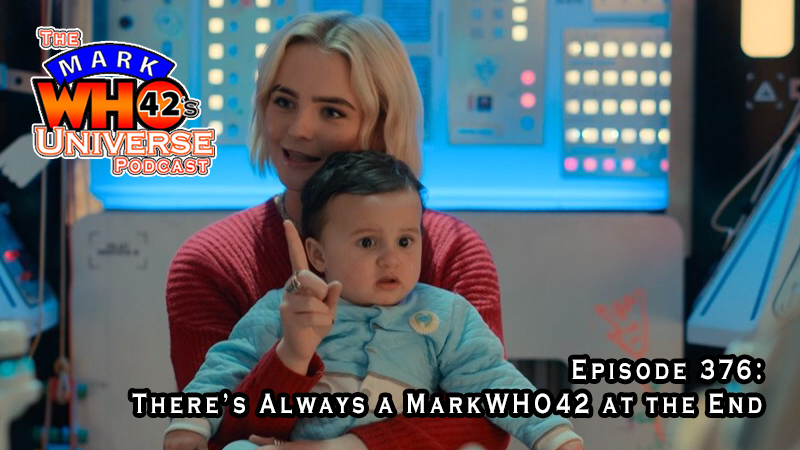 Episode 376 – There’s Always a MarkWHO42 at the End