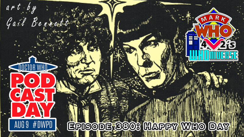 MarkWHO42's Universe - Episode 380 - Happy Who Day - MarkWHO42 celebrates Doctor Who Podcast Day 2024 #DWPD by discussing potential and existing crossovers of Doctor Who and Star Trek
