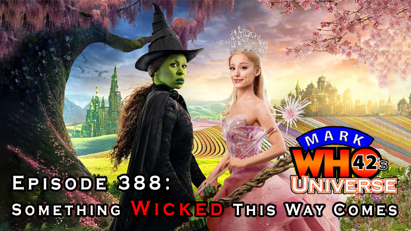MarkWHO42's Universe - Episode 388 - Something Wicked This Way Comes - MarkWHO42 reviews Wicked, the blockbuster musical starring Cynthia Erivo, Ariana Grande, Michelle Yeoh, Jonathan Bailey, Ethan Slater, Marissa Bode, Peter Dinklage, Andy Nyman, Kristin Chenoweth, Idina Menzel, Bowen Yang, & Jeff Goldblum.