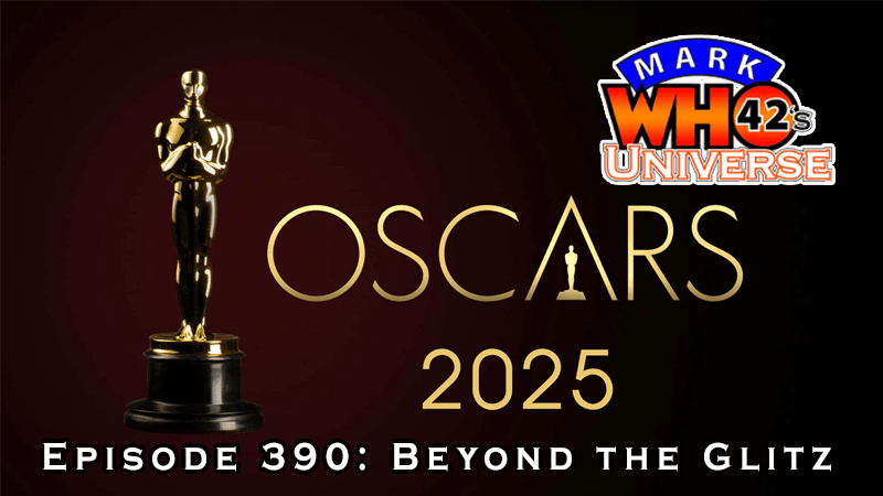 MarkWHO42's Universe - Episode 390 - Beyond the Glitz - MarkWHO42 previews the 2025 Academy Awards with guest Kim Farah.