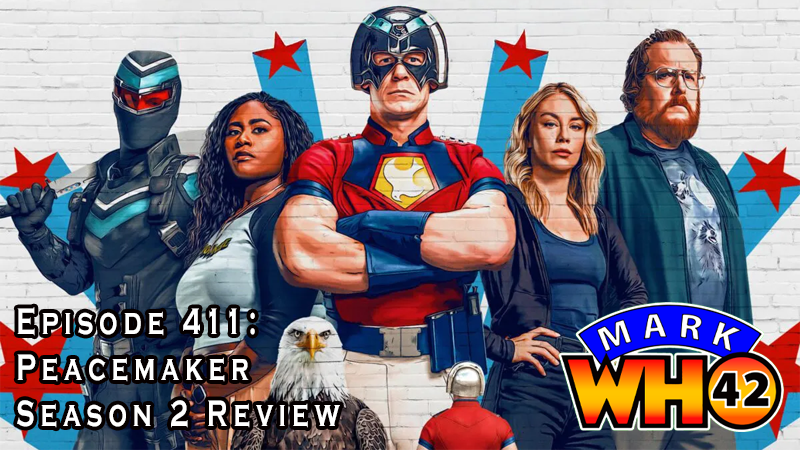 MarkWHO42 - Episode 411 - Peacemaker Season 2 Review - MarkWHO42's Vicky Jakubowski and Juan Sanmiguel review season 2 of the DCU's hit series, Peacemaker.