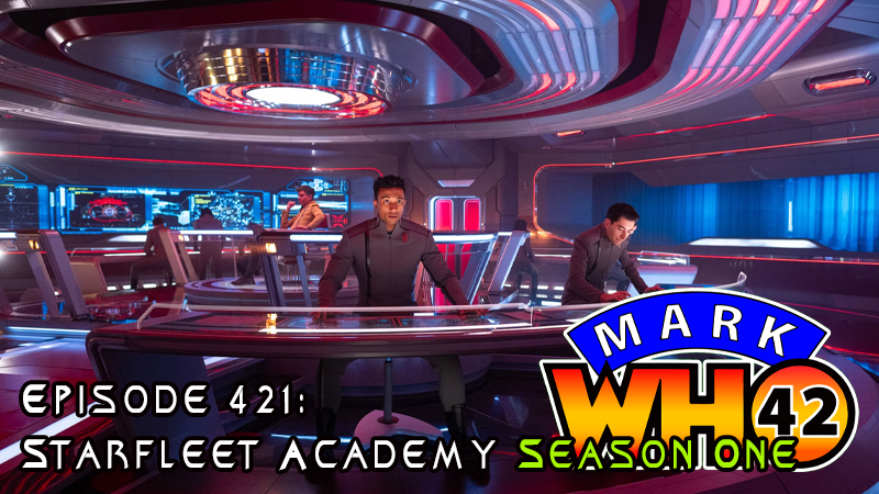 MarkWHO42 - Episode 421 - Exploring Starfleet Academy: A New Era in Star Trek - Join Juan Sanmiguel and Vicky Jakubowski as they break down Season One of Star Trek: Starfleet Academy, explore the characters, and deliver a fan-driven review—alongside special guests Arturo Serrano and Ann Michelle Harris of Nerds of a Feather.