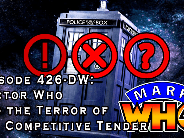 Episode 426DW – Doctor Who and the Terror of the Competitive&nbsp;Tender