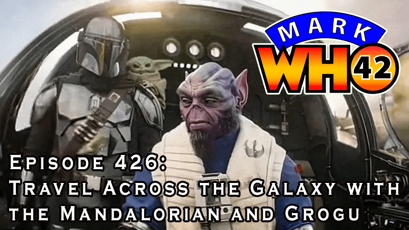 Episode 426 – Travel Across the Galaxy with the Mandalorian and&nbsp;Grogu