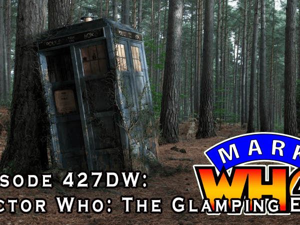 Episode 427DW – Doctor Who: The Glamping&nbsp;Era