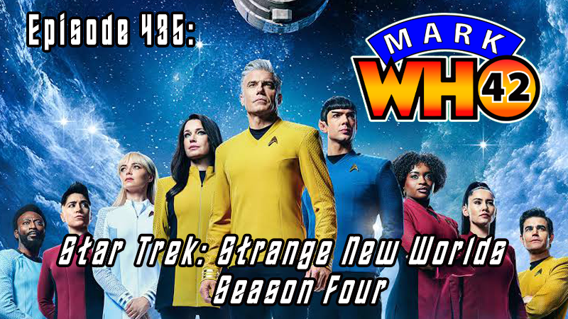 MarkWHO42 - Episode 435 - Star Trek: Strange New Worlds Season Four - Is there anything you cannot do in Star Trek? The fourth season of Star Trek: Strange New Worlds has horror, partying, noir, soap operas, and puppets! Did it work? Join Juan Sanmiguel, Vicky Jakubowski, and special guest Ann Michelle Harris (nerds of a feather) as they explore the final frontier.